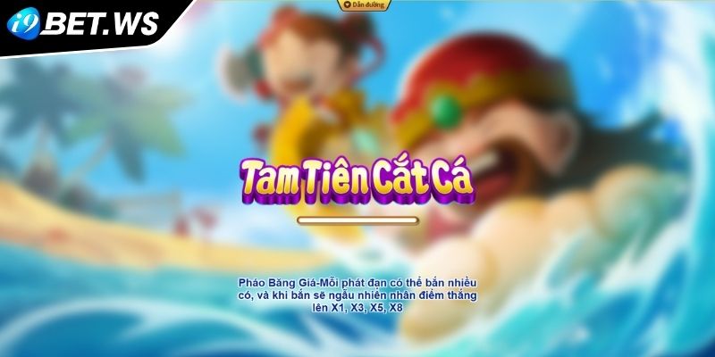 Tam Tiên Cắt Cá I9BET Săn Cá Hấp Dẫn Thưởng Lớn Liền Tay 1 Khám phá thế giới Tam Tiên Cắt Cá I9BET