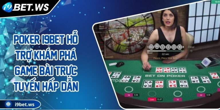 Poker I9BET Hỗ Trợ Khám Phá Game Bài Trực Tuyến Hấp Dẫn